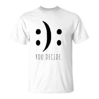 You Decide Your Decision Happy Smile Or Sad Face Smileys Premium T-Shirt | Mazezy