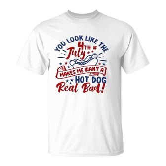 You Look Like The 4Th Of July Makes Me Want A Hotdog T-Shirt | Mazezy AU
