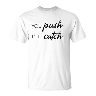 You Push I'll Catch Neonatal Nurse Midwifery Midwife T-Shirt | Mazezy