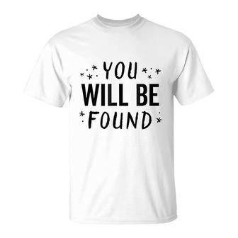 You Will Be Found T-Shirt | Mazezy
