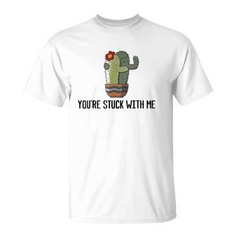 You're Stuck With Me - Funny Cactus Pun T-Shirt | Mazezy