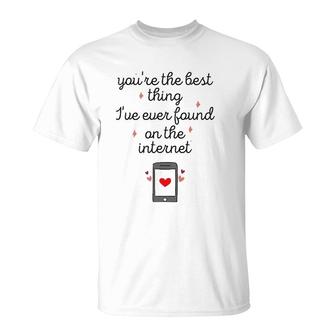 You're The Best Thing I've Ever Found On The Internet T-Shirt | Mazezy