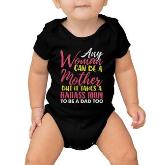 Any Woman Can Be A Mother It Takes A Badass To Be A Dad Too Baby Onesie | Mazezy
