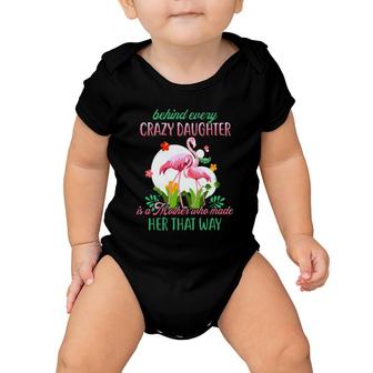 Behind Every Crazy Daughter Is A Mother Who Made Her That Way Flamingo Version Baby Onesie | Mazezy