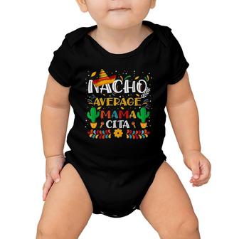 Cinco De Mayo Nacho Average Mama Mother Nacho Lover Mexican Baby Onesie | Mazezy