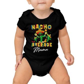 Cinco De Mayo Nacho Average Mama Nachos Lover Baby Onesie | Mazezy