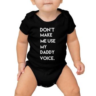 Don't Make Me Use My Daddy Voice Tee Baby Onesie | Mazezy