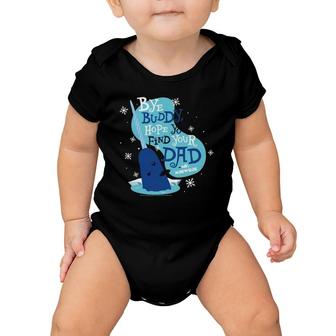Elf Bye Buddy Hope You Find Your Dad Mr Narwhal Baby Onesie | Mazezy