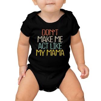 Funny Don't Make Me Act Like My Mama Novelty Saying Gift Baby Onesie | Mazezy