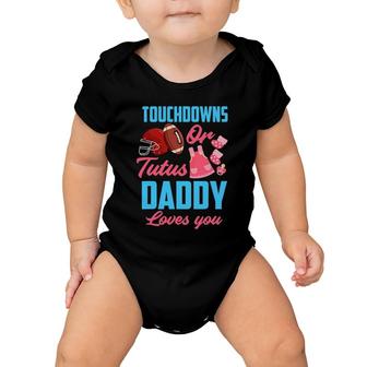 Gender Reveal Touchdowns Or Tutus Daddy Loves You Baby Onesie | Mazezy