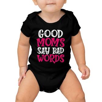 Good Moms Say Bad Words Funny Parenting Quote Mom Life Baby Onesie | Mazezy