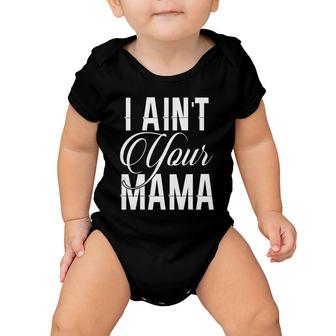 I Ain't Your Mama Funny Hip Hop Urban Baby Onesie | Mazezy