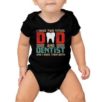 I Have Two Titles Dad And Dentist Fathers Day Gift Baby Onesie | Mazezy