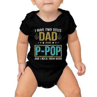 I Have Two Titles Dad And P Pop Gifts For Father Baby Onesie | Mazezy