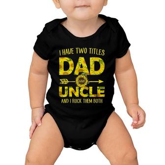 I Have Two Titles Dad And Uncle Sunflower Baby Onesie | Mazezy