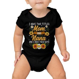 I Have Two Titles Mom And Nana Mothers Day Gifts Baby Onesie | Mazezy