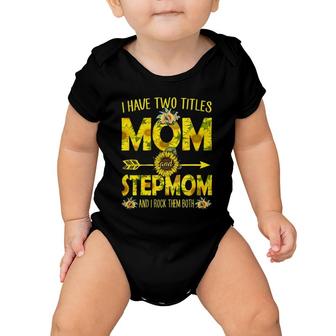 I Have Two Titles Mom And Stepmom Sunflower Baby Onesie | Mazezy