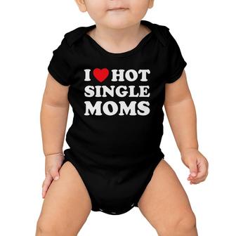 I Heart Hot Moms Single Mom Baby Onesie | Mazezy