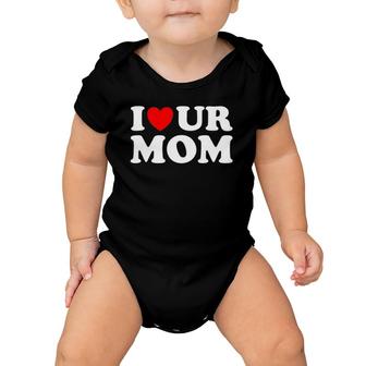 I Heart Ur Mom I Love Your Mom I Love Hot Moms Funny Saying Baby Onesie | Mazezy CA