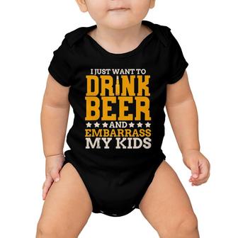 I Just Want To Drink Beer And Embarrass My Kids Dad Joke Baby Onesie | Mazezy
