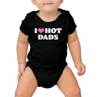 I Love Hot Dads Funny Pink Heart Hot Dad Baby Onesie | Mazezy