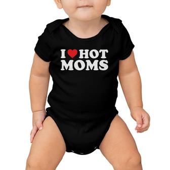 I Love Hot Moms Funny Red Heart Love Moms Baby Onesie | Mazezy