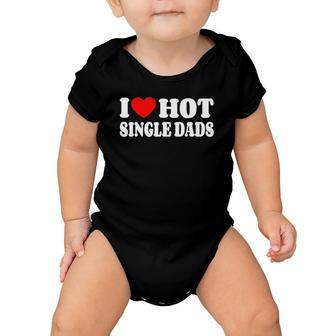 I Love Hot Single Dads Funny Red Heart Love Single Dads Baby Onesie | Mazezy