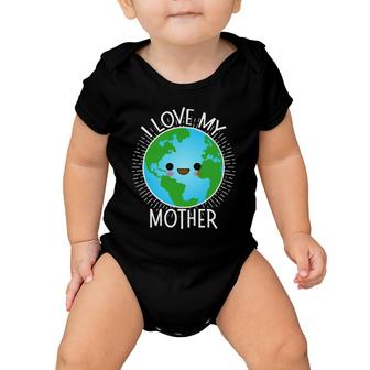 I Love My Mother Earth Funny Earth Day S For Kids Baby Onesie | Mazezy