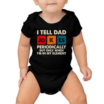 I Tell Dad Jokes Periodically But Only When In My Element Baby Onesie | Mazezy