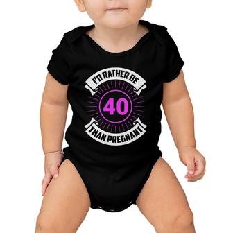 I'd Rather Be 40 Than Pregnant Funny Birthday Future Mom Baby Onesie | Mazezy