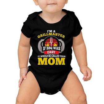 I'm A Grillmaster If Bbq Was Easy It Would Be Called Your Mom Baby Onesie | Mazezy