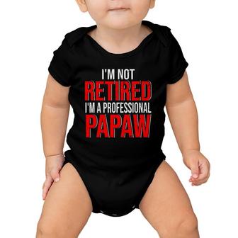 I'm Not Retired I'm A Professional Papaw Happy Father's Day Baby Onesie | Mazezy