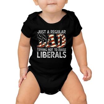 Just A Regular Dad Trying Not To Raise Liberals 4Th July Son Baby Onesie | Mazezy