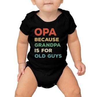 Mens Opa Because Grandpa Is For Old Guys Vintage Funny Opa Baby Onesie | Mazezy