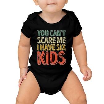 Mens You Can't Scare Me I Have Six Kids Father's Day Baby Onesie | Mazezy