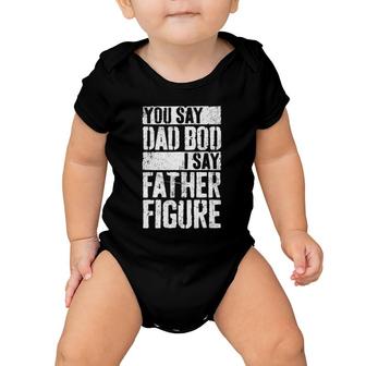 Mens You Say Dad Bod I Say Father Figure Baby Onesie | Mazezy