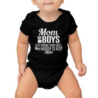 Mom Of Boys Less Drama Than Girls But Harder To Keep Alive Baby Onesie | Mazezy