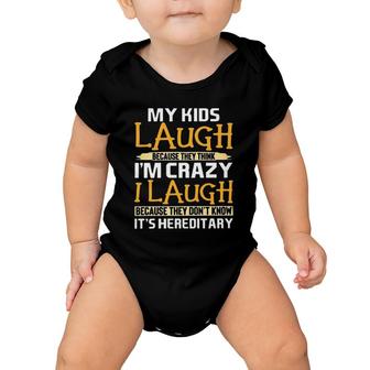 My Kids Laugh Because They Think I'm Crazy I Laugh Because They Don't Know It's Hereditary Crazy Mom Mother's Day Baby Onesie
