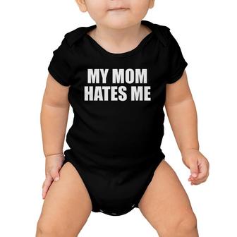 My Mom Hates Me - Funny Son And Daughter Joke Sarcasm Gift Baby Onesie | Mazezy