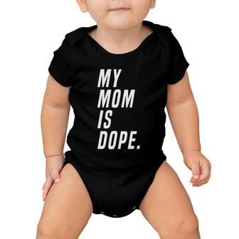 My Mom Is Dope Gift Baby Onesie | Mazezy