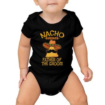 Nacho Average Father Of The Groom Wedding Baby Onesie | Mazezy
