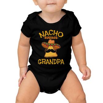 Nacho Average Grandpa Mexican Dish Granddad Cinco De Mayo Baby Onesie | Mazezy