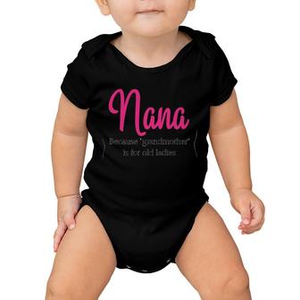 Nana Because Grandmother Is For Old Ladies Version2 Baby Onesie | Mazezy