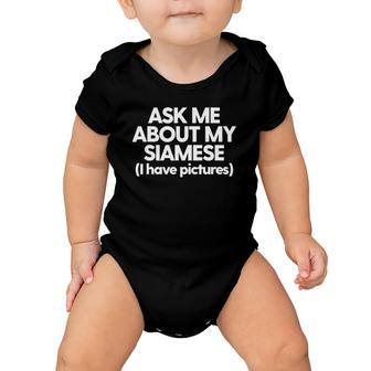 Siamese Cat Mom Dad Funny Siamese Ask Me About My Siamese Baby Onesie | Mazezy