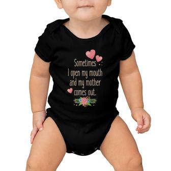 Sometimes I Open My Mouth And My Mother Comes Out Baby Onesie | Mazezy