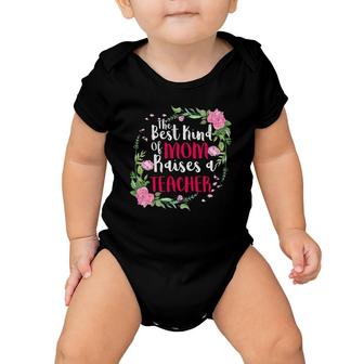 The Best Kind Of Mom Raises A Teacher Mother's Day Gift Baby Onesie | Mazezy