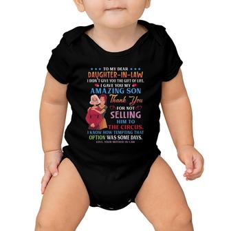 To My Dear Daughter-In-Law I Gave You My Amazing Son Thank You For Not Selling Him To The Circus Your Mother-In-Law Heart Baby Onesie | Mazezy