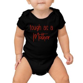 Tough As A Mother , Mom ,  For Moms Baby Onesie