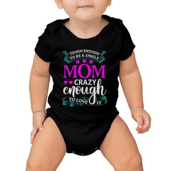 Tough Enough To Be A Single Mom Gift For Mother Baby Onesie | Mazezy