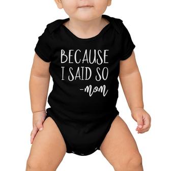 Womens Funny Gifts For Mom From Kids Mothers Day Because I Said So Baby Onesie | Mazezy